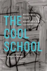 Book cover of The Cool School: Writing from America's Hip Underground by Glenn O'Brien
