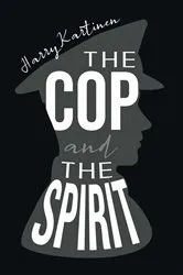 Book cover of The Cop and the Spirit by Harry Kartinen