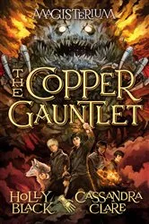 Book cover of The Copper Gauntlet (Magisterium #2) by Holly Black