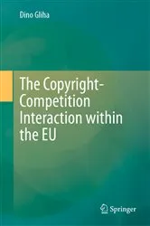 Book cover of The Copyright-Competition Interaction within the EU by Dino Gliha