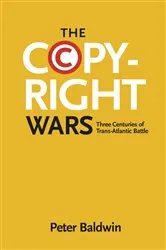 Book cover of The Copyright Wars by Peter Baldwin