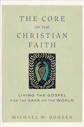 Book cover of The Core of the Christian Faith by Michael W. Goheen