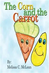 Book cover of The Corn and the Carrot by McLean, Melissa, C