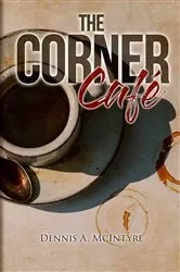 Book cover of The Corner Cafe by Dennis McIntyre
