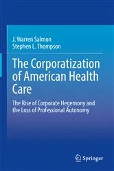 Book cover of The Corporatization of American Health Care by Unknown