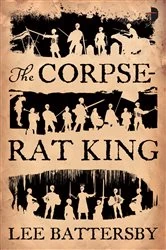 Book cover of The Corpse-Rat King by Lee Battersby