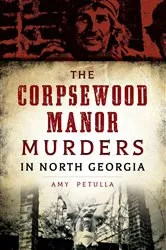 Book cover of The Corpsewood Manor Murders in North Georgia by Amy Petulla