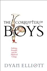 Book cover of The Corrupter of Boys by Dyan Elliott