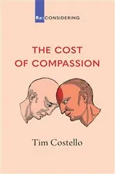 Book cover of The Cost of Compassion by Tim Costello