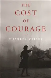 Book cover of The Cost of Courage by Charles Kaiser