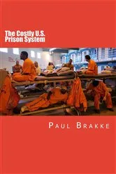 Book cover of The Costly U. S. Prison System by Paul Brakke