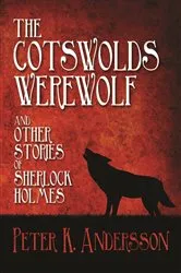 Book cover of The Cotswolds Werewolf and other Stories of Sherlock Holmes by Peter K. Andersson