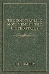 Book cover of The Country-Life Movement in the United States by L. H. Bailey
