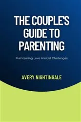 Book cover of The Couple's Guide to Parenting by Avery Nightingale