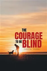 Book cover of The Courage To Be Blind by Juanita Vedder