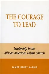 Book cover of The Courage to Lead by James Henry Harris