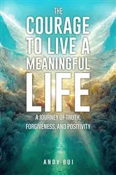 Book cover of The Courage to Live a Meaningful Life by Andy Bui