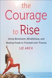 Book cover of The Courage to Rise by Liz Arch