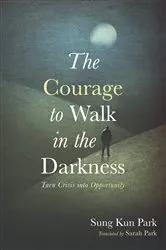 Book cover of The Courage to Walk in the Darkness by Sung Kun Park