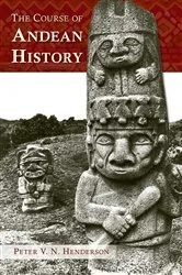 Book cover of The Course of Andean History by Peter V. N. Henderson