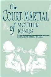 Book cover of The Court-Martial of Mother Jones by Edward M. Steel