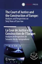 Book cover of The Court of Justice and the Construction of Europe: Analyses and Perspectives on Sixty Years of Case-law -La Cour de Justice et la Construction de l'Europe: Analyses et Perspectives de Soixante Ans de Jurisprudence by Unknown