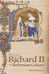 Book cover of The Court of Richard II and Bohemian Culture by Alfred Thomas