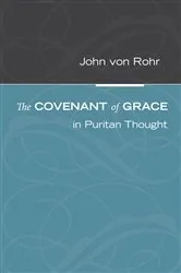 Book cover of The Covenant of Grace in Puritan Thought by John Von Rohr