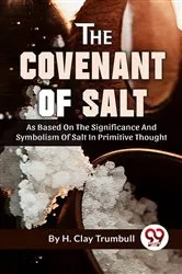 Book cover of The Covenant Of Salt As Based On The Significance And Symbolism Of Salt In Primitive Thought by H. Clay Trumbull