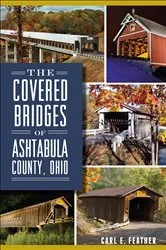 Book cover of The Covered Bridges of Ashtabula County, Ohio by Carl E. Feather