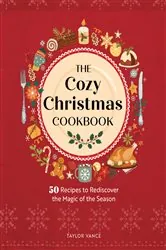 Book cover of The Cozy Christmas Cookbook by Taylor Vance