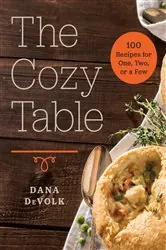 Book cover of The Cozy Table: 100 Recipes for One, Two, or a Few by Dana DeVolk