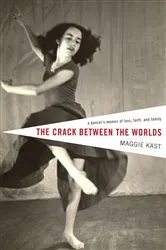 Book cover of The Crack Between the Worlds by Maggie Kast