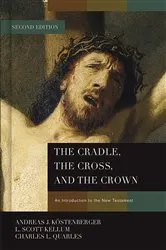 Book cover of The Cradle, the Cross, and the Crown (2nd ed.) by Andreas J. Köstenberger