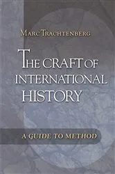 Book cover of The Craft of International History by Marc Trachtenberg