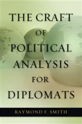 Book cover of The Craft of Political Analysis for Diplomats by Raymond F. Smith
