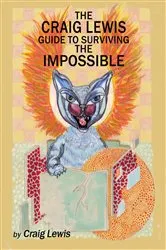 Book cover of The Craig Lewis Guide to Surviving the Impossible by Craig Lewis