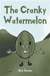 Book cover of The Cranky Watermelon by Ajay Sharma