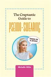 Book cover of The Crap-tastic Guide to Pseudo-Swearing by Michelle Witte