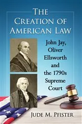 Book cover of The Creation of American Law by Jude M. Pfister