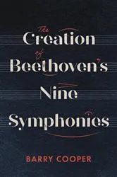 Book cover of The Creation of Beethoven's Nine Symphonies by Barry A.R. Cooper