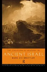 Book cover of The Creation of History in Ancient Israel by Marc Zvi Brettler