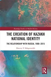 Book cover of The Creation of Kazakh National Identity by Dmitry V. Shlapentokh