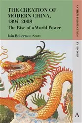 Book cover of The Creation of Modern China, 1894–2008 by Iain Robertson Scott