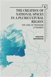 Book cover of The Creation of National Spaces in a Pluricultural Region by Vasilijus Safronovas