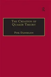 Book cover of The Creation of Quaker Theory by Pink Dandelion