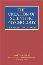 Book cover of The Creation of Scientific Psychology by David J. Murray