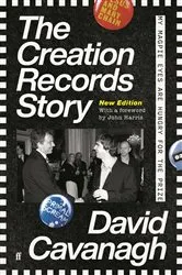 Book cover of The Creation Records Story by David Cavanagh