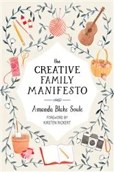 Book cover of The Creative Family Manifesto by Amanda Blake Soule