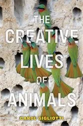 Book cover of The Creative Lives of Animals by Carol Gigliotti
